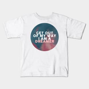 Get out of my way I am a dreamer Kids T-Shirt